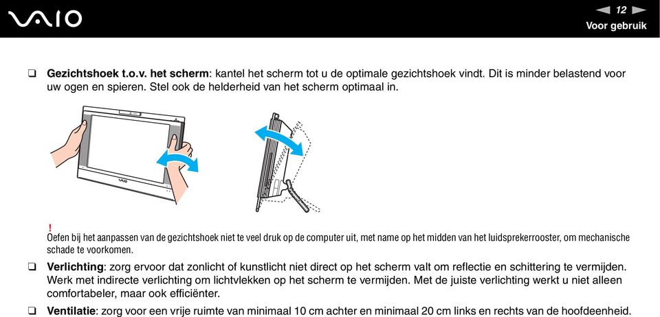 ! Oefen bij het aanpassen van de gezichtshoek niet te veel druk op de computer uit, met name op het midden van het luidsprekerrooster, om mechanische schade te voorkomen.