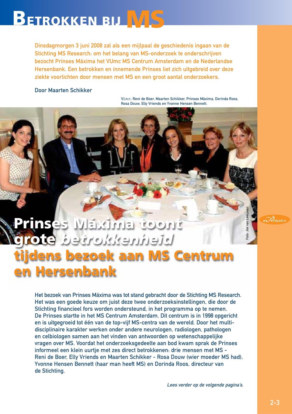 Door Maarten Schikker V.l.n.r.: Reni de Boer, Maarten Schikker, Prinses Máxima, Dorinda Roos, Rosa Douw, Elly Vriends en Yvonne Hensen Bennett.