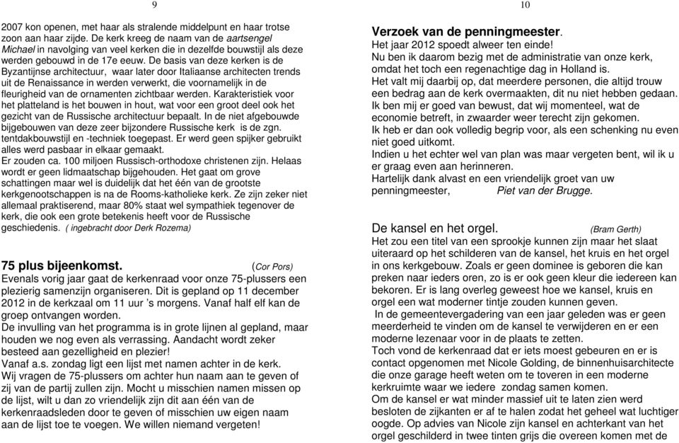 De basis van deze kerken is de Byzantijnse architectuur, waar later door Italiaanse architecten trends uit de Renaissance in werden verwerkt, die voornamelijk in de fleurigheid van de ornamenten