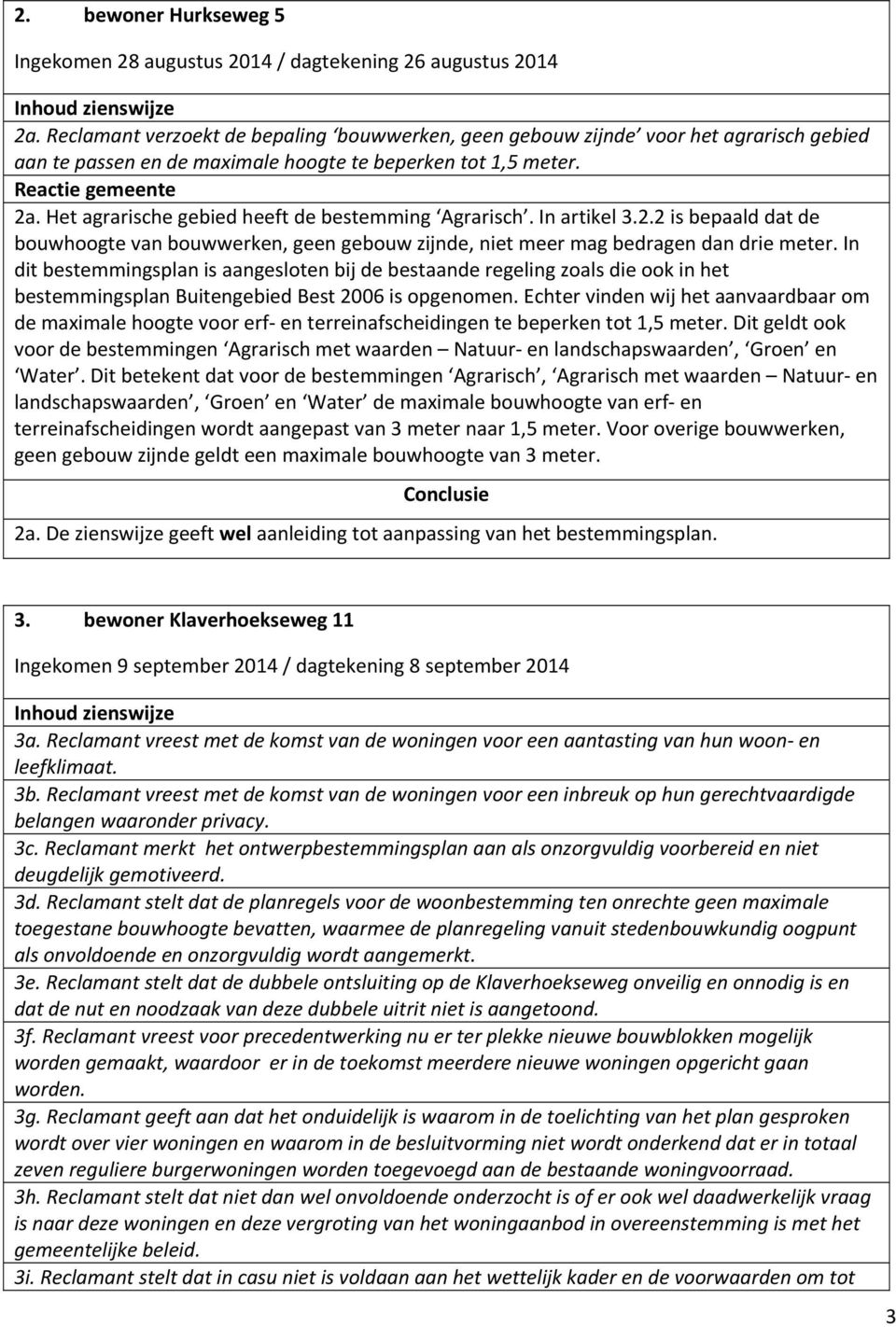 Het agrarische gebied heeft de bestemming Agrarisch. In artikel 3.2.2 is bepaald dat de bouwhoogte van bouwwerken, geen gebouw zijnde, niet meer mag bedragen dan drie meter.