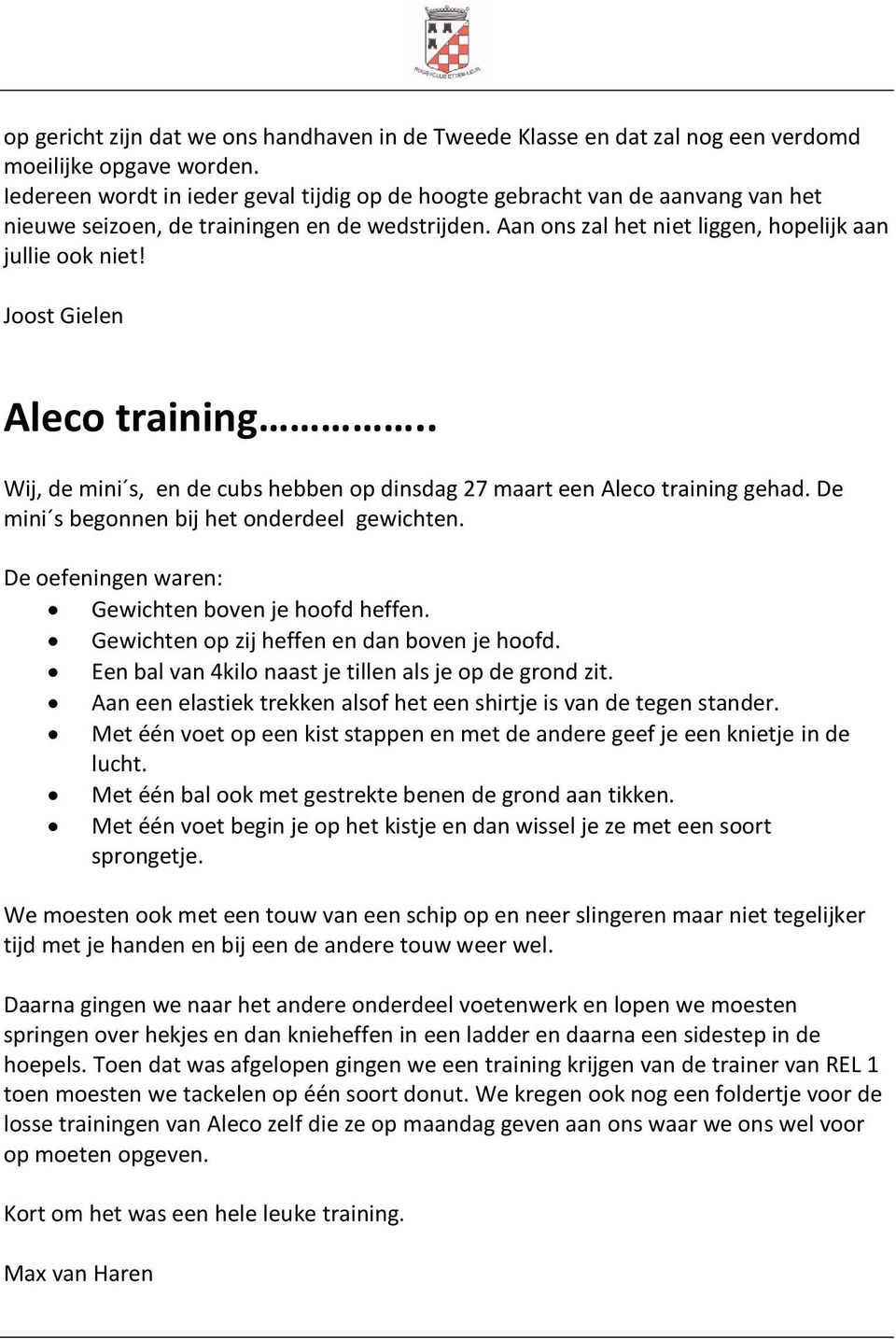 Joost Gielen Aleco training.. Wij, de mini s, en de cubs hebben op dinsdag 27 maart een Aleco training gehad. De mini s begonnen bij het onderdeel gewichten.