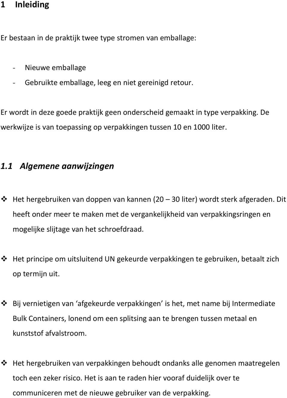 en 1000 liter. 1.1 Algemene aanwijzingen Het hergebruiken van doppen van kannen (20 30 liter) wordt sterk afgeraden.