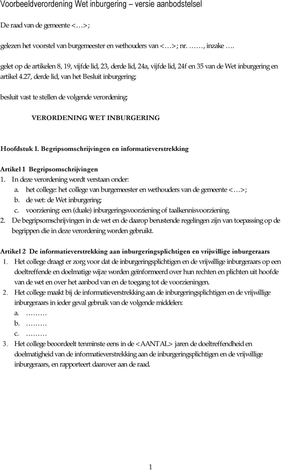 27, derde lid, van het Besluit inburgering; besluit vast te stellen de volgende verordening: VERORDENING WET INBURGERING Hoofdstuk 1.