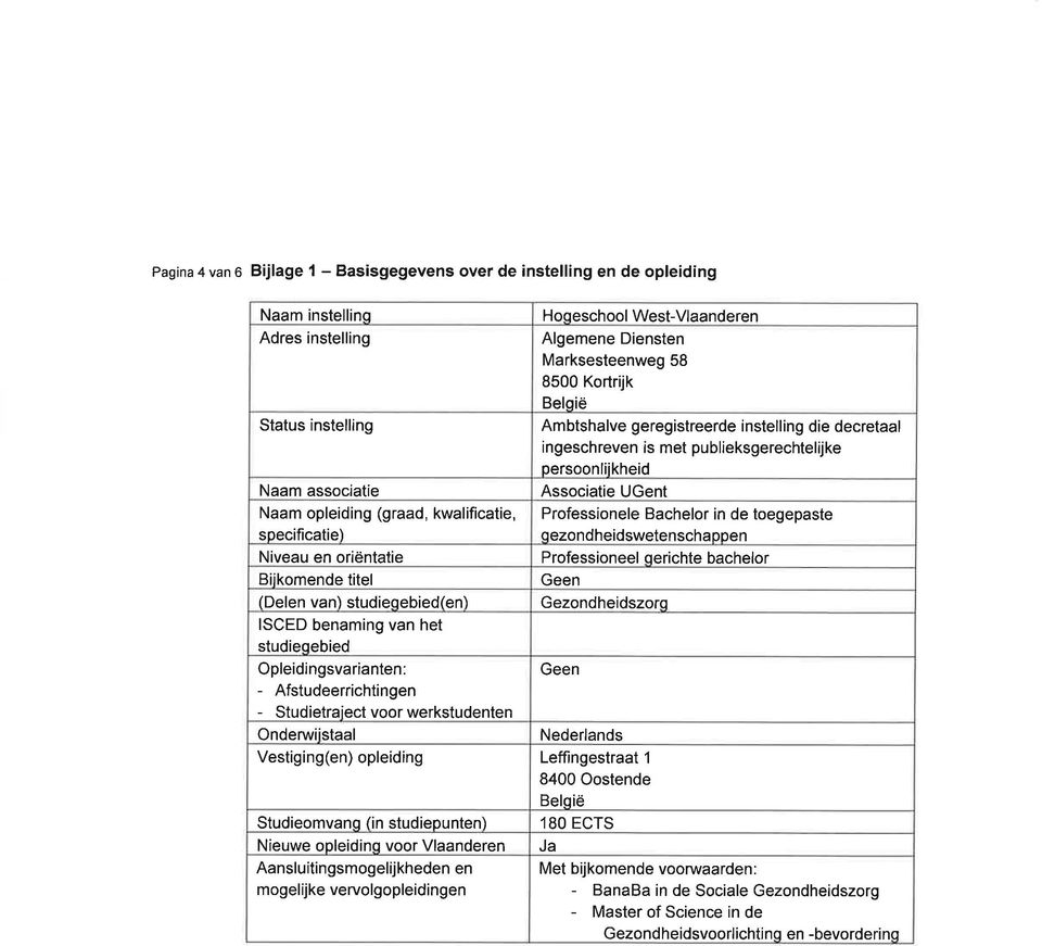 Hoqeschool West-Vlaanderen Algemene Diensten Marksesteenweg 58 8500 Kortrijk Beloië Ambtshalve geregistreerde instelling die decretaal ingeschreven is met publieksgerechteh ke persoonliikheid