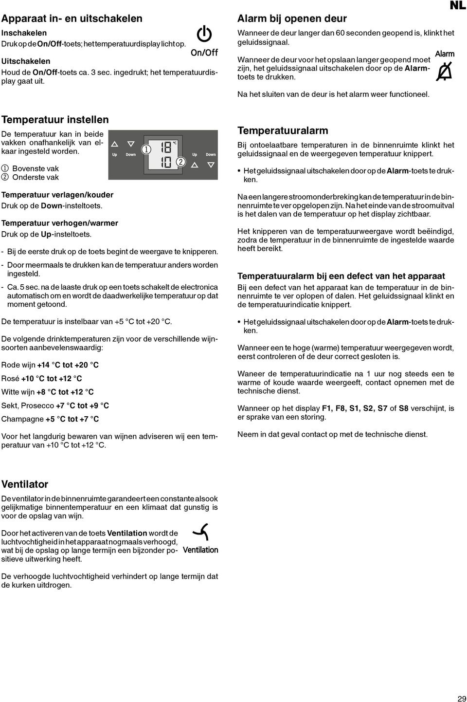 Wanneer de deur voor het opslaan langer geopend moet zijn, het geluidssignaal uitschakelen door op de Alarmtoets te drukken. NL Na het sluiten van de deur is het alarm weer functioneel.