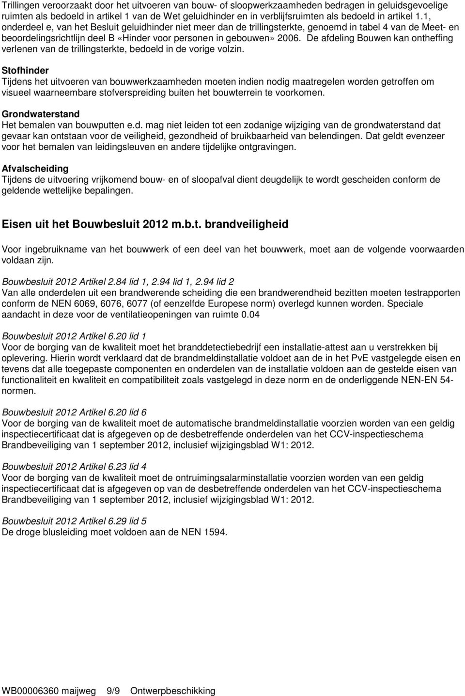 De afdeling Bouwen kan ontheffing verlenen van de trillingsterkte, bedoeld in de vorige volzin.