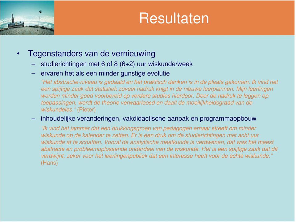 Door de nadruk te leggen op toepassingen, wordt de theorie verwaarloosd en daalt de moeilijkheidsgraad van de wiskundeles.