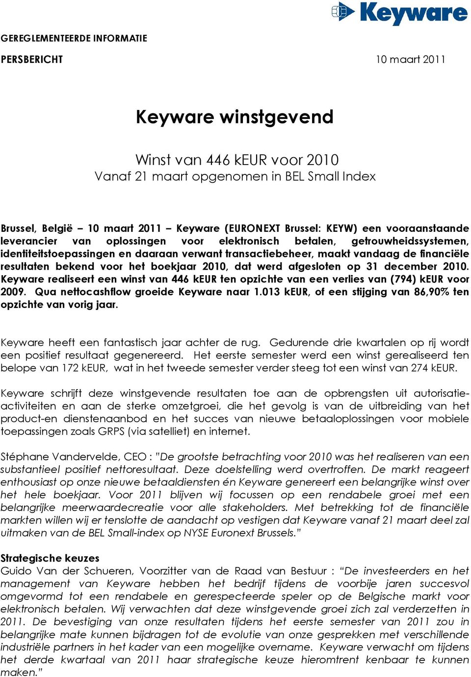 resultaten bekend voor het boekjaar 2010, dat werd afgesloten op 31 december 2010. Keyware realiseert een winst van 446 ten opzichte van een verlies van (794) voor 2009.