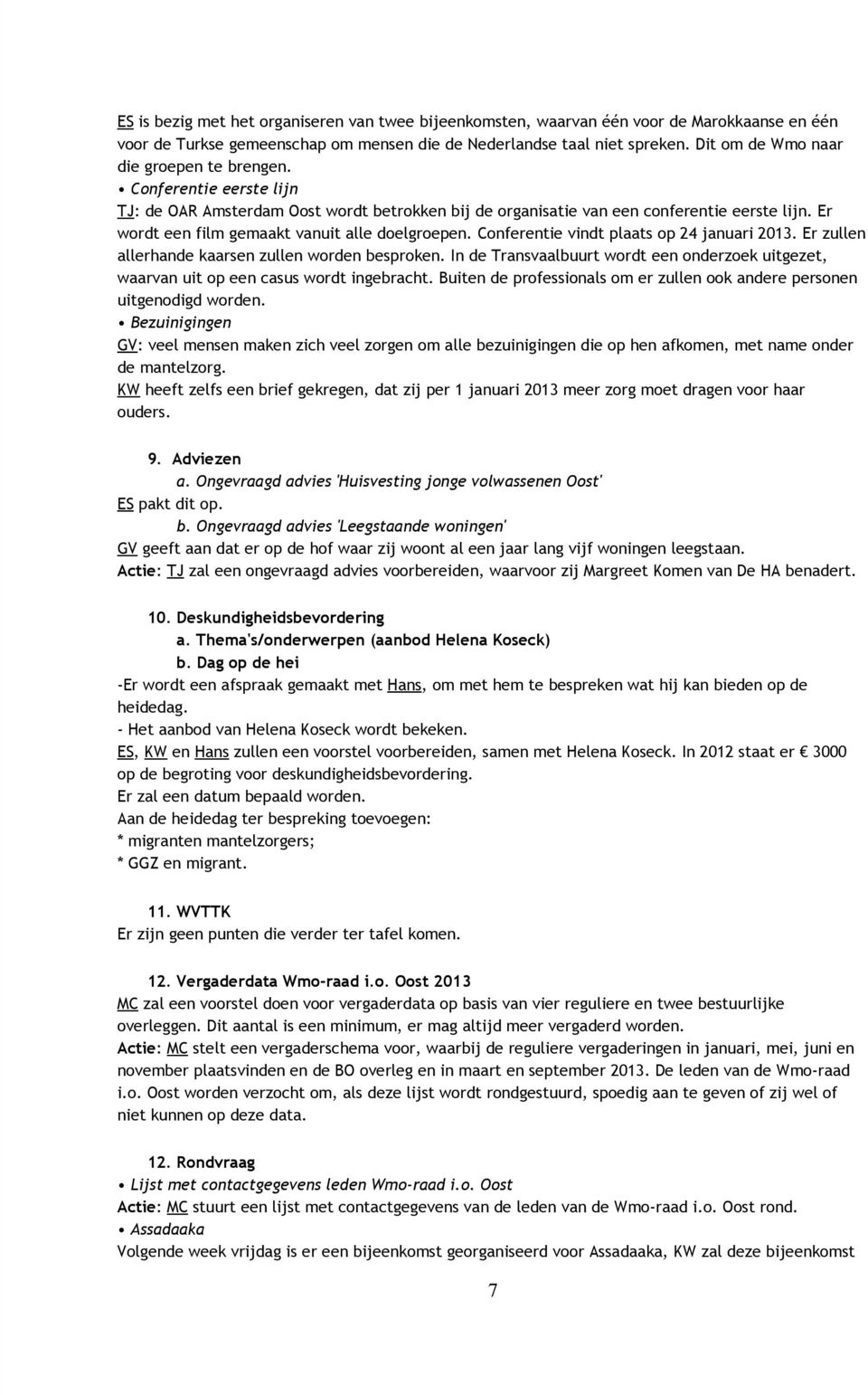 Er wordt een film gemaakt vanuit alle doelgroepen. Conferentie vindt plaats op 24 januari 2013. Er zullen allerhande kaarsen zullen worden besproken.