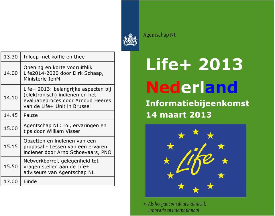 (elektronisch) indienen en het evaluatieproces door Arnoud Heeres van de Life+ Unit in Brussel Pauze Agentschap NL: rol, ervaringen en tips door