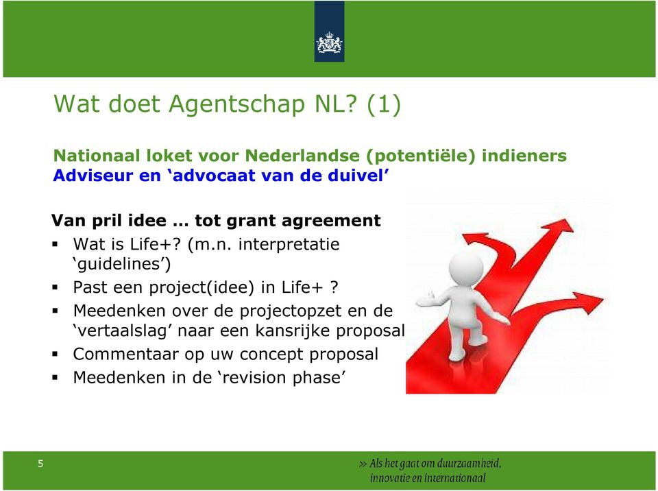 duivel Van pril idee tot grant agreement Wat is Life+? (m.n. interpretatie guidelines ) Past een project(idee) in Life+?