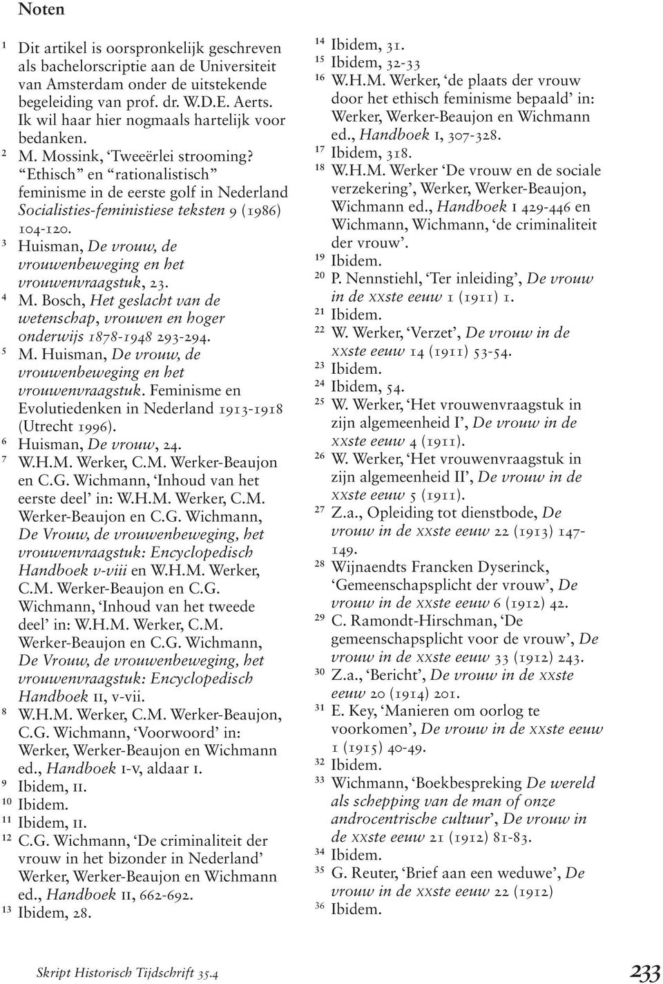 Ethisch en rationalistisch feminisme in de eerste golf in Nederland Socialisties-feministiese teksten 9 (1986) 104-120. 3 Huisman, De vrouw, de vrouwenbeweging en het vrouwenvraagstuk, 23. 4 M.