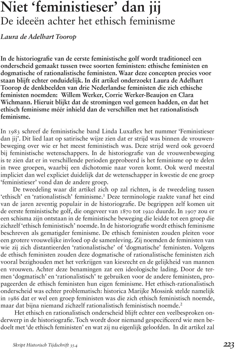 In dit artikel onderzoekt Laura de Adelhart Toorop de denkbeelden van drie Nederlandse feministen die zich ethische feministen noemden: Willem Werker, Corrie Werker-Beaujon en Clara Wichmann.