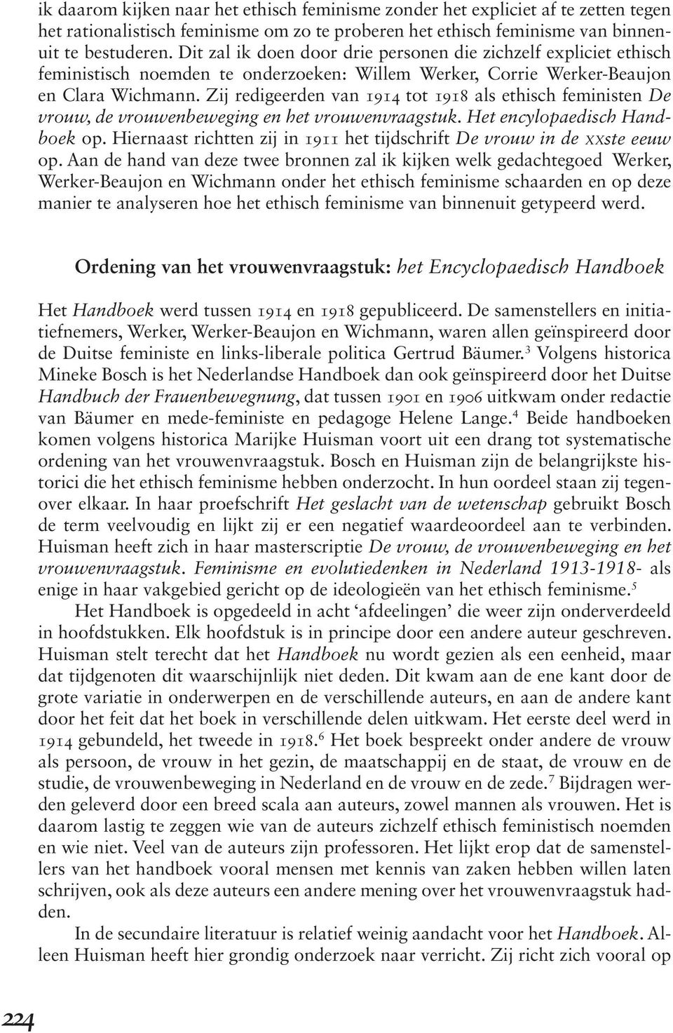 Zij redigeerden van 1914 tot 1918 als ethisch feministen De vrouw, de vrouwenbeweging en het vrouwenvraagstuk. Het encylopaedisch Handboek op.