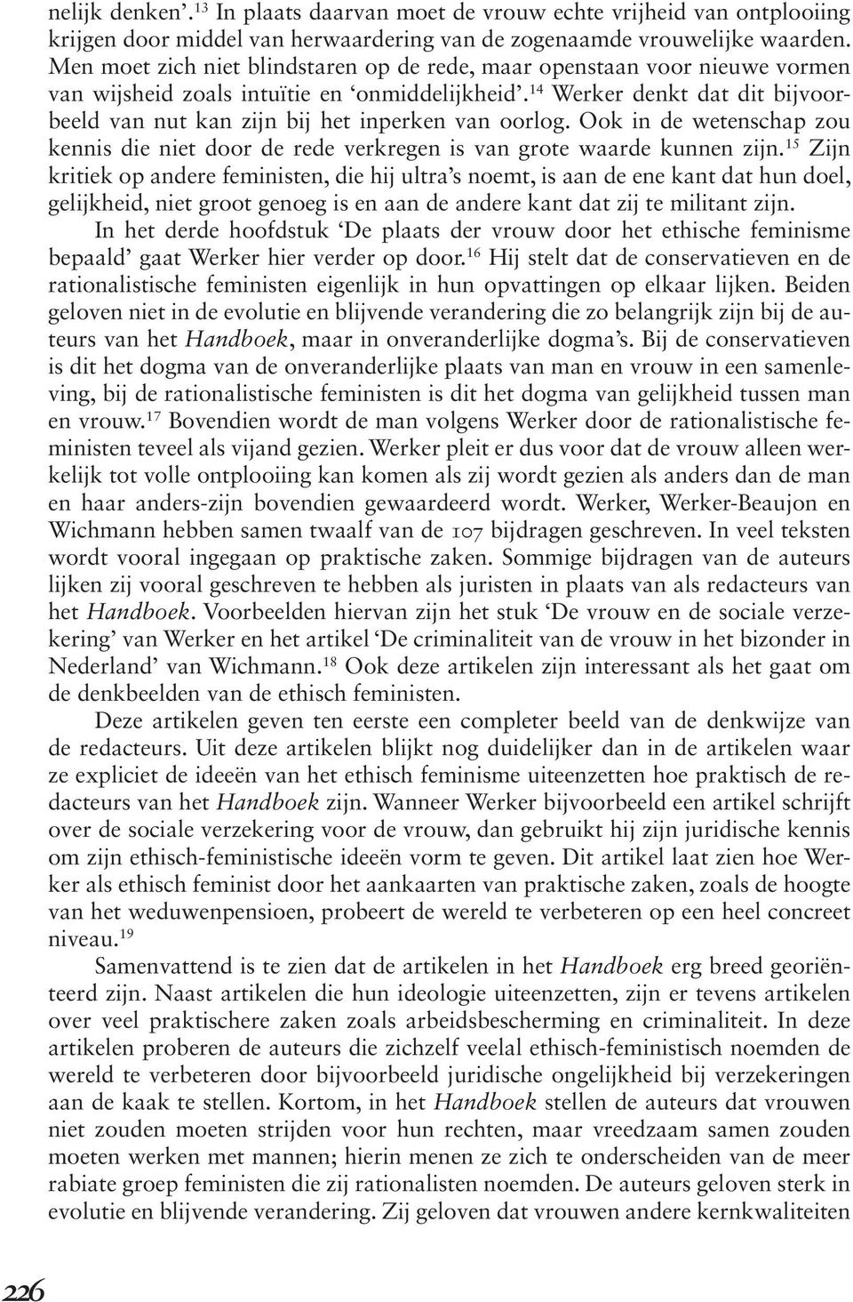 14 Werker denkt dat dit bijvoorbeeld van nut kan zijn bij het inperken van oorlog. Ook in de wetenschap zou kennis die niet door de rede verkregen is van grote waarde kunnen zijn.