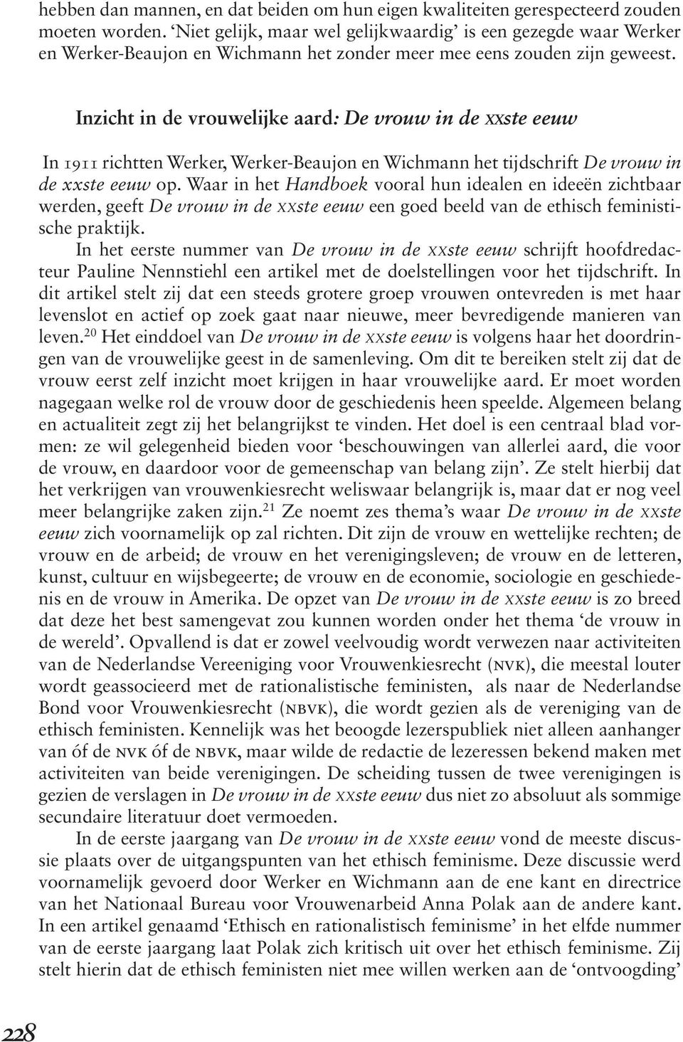 Inzicht in de vrouwelijke aard: De vrouw in de xxste eeuw In 1911 richtten Werker, Werker-Beaujon en Wichmann het tijdschrift De vrouw in de xxste eeuw op.