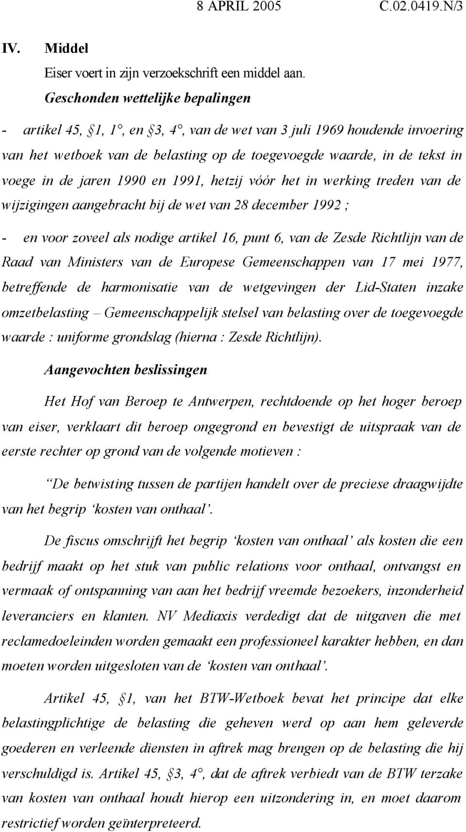 1990 en 1991, hetzij vóór het in werking treden van de wijzigingen aangebracht bij de wet van 28 december 1992 ; - en voor zoveel als nodige artikel 16, punt 6, van de Zesde Richtlijn van de Raad van