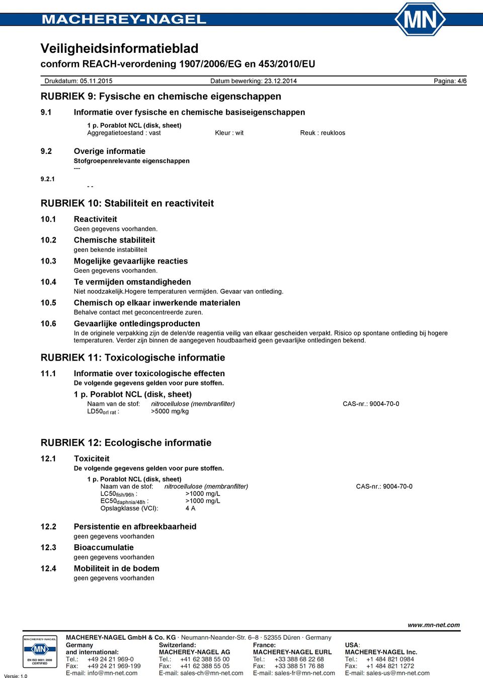 3 Mogelijke gevaarlijke reacties Geen gegevens voorhanden. 10.4 Te vermijden omstandigheden Niet noodzakelijk.hogere temperaturen vermijden. Gevaar van ontleding. 10.5 Chemisch op elkaar inwerkende materialen Behalve contact met geconcentreerde zuren.