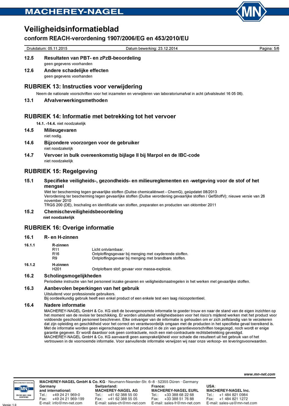 1. -14.4. niet noodzakelijk 14.5 Milieugevaren niet nodig. 14.6 Bijzondere voorzorgen voor de gebruiker niet noodzakelijk 14.