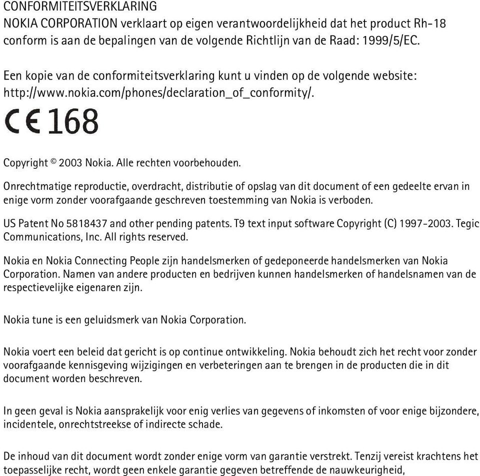 Onrechtmatige reproductie, overdracht, distributie of opslag van dit document of een gedeelte ervan in enige vorm zonder voorafgaande geschreven toestemming van Nokia is verboden.