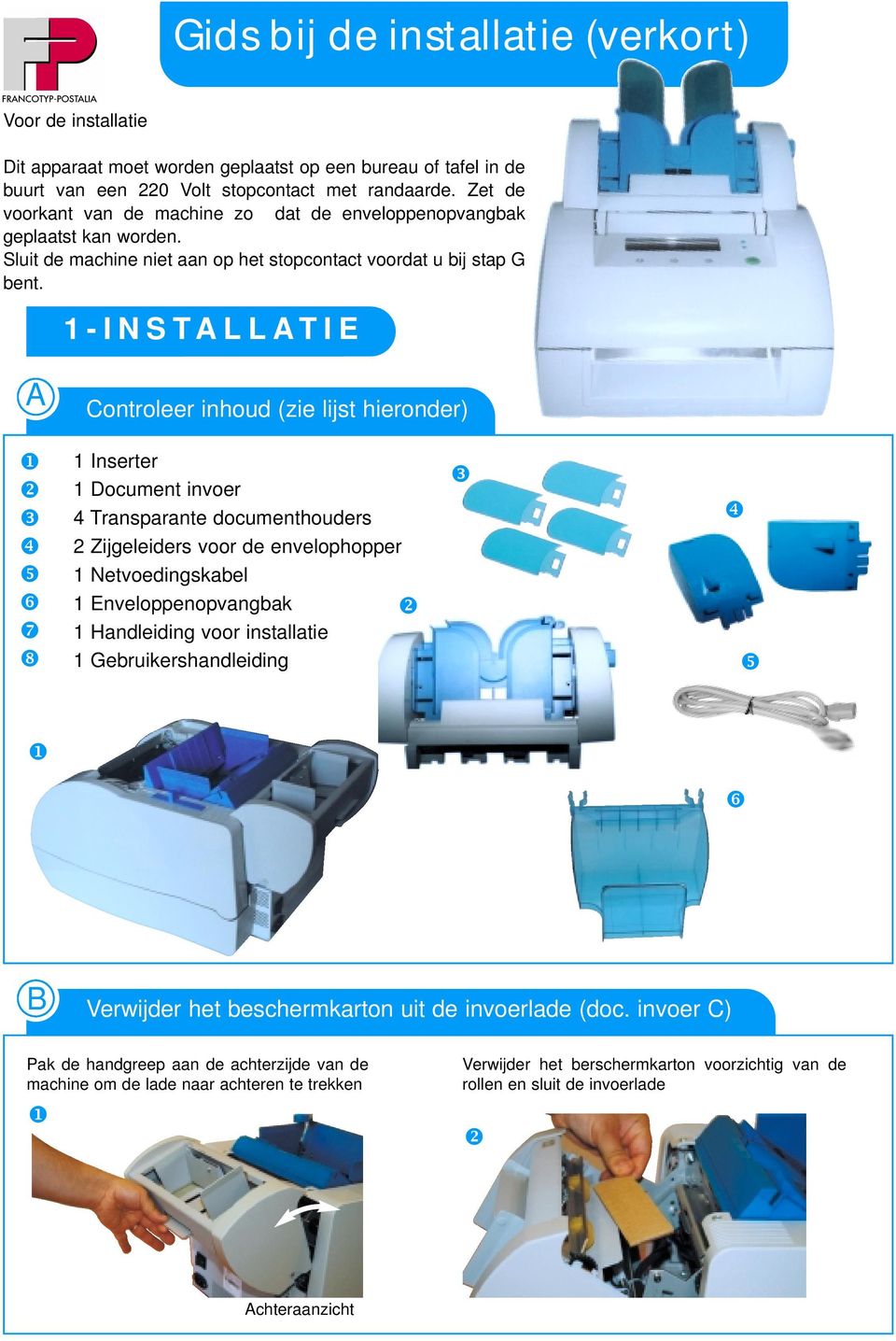 1-INSTALLATIE A Controleer inhoud (zie lijst hieronder) ❺ ❻ ❼ ❽ 1 Inserter 1 Document invoer 4 Transparante documenthouders 2 Zijgeleiders voor de envelophopper 1 Netvoedingskabel 1