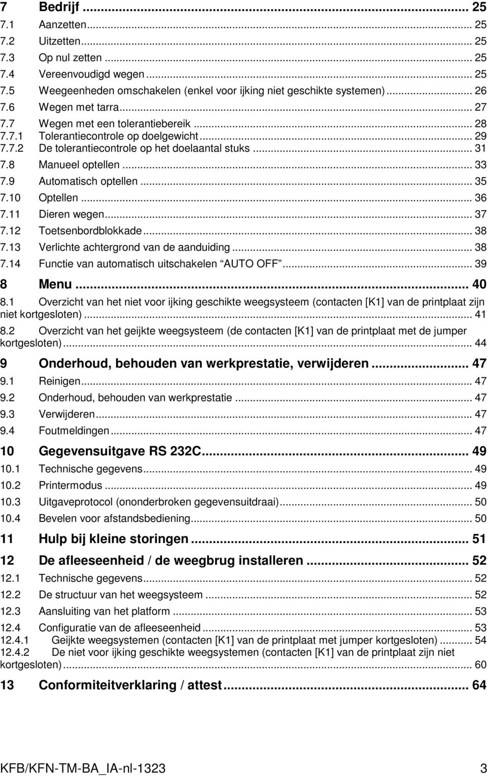 9 Automatisch optellen... 35 7.10 Optellen... 36 7.11 Dieren wegen... 37 7.12 Toetsenbordblokkade... 38 7.13 Verlichte achtergrond van de aanduiding... 38 7.14 Functie van automatisch uitschakelen AUTO OFF.