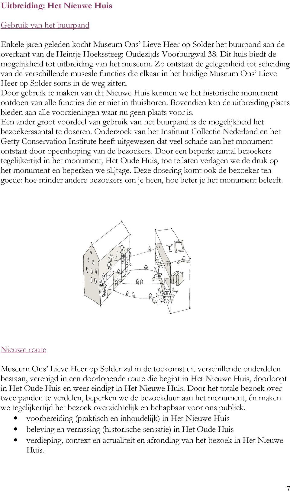 Zo ontstaat de gelegenheid tot scheiding van de verschillende museale functies die elkaar in het huidige Museum Ons Lieve Heer op Solder soms in de weg zitten.