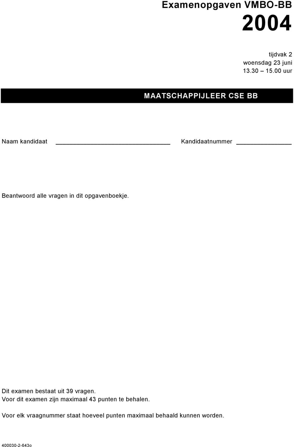 in dit opgavenboekje. Dit examen bestaat uit 39 vragen.