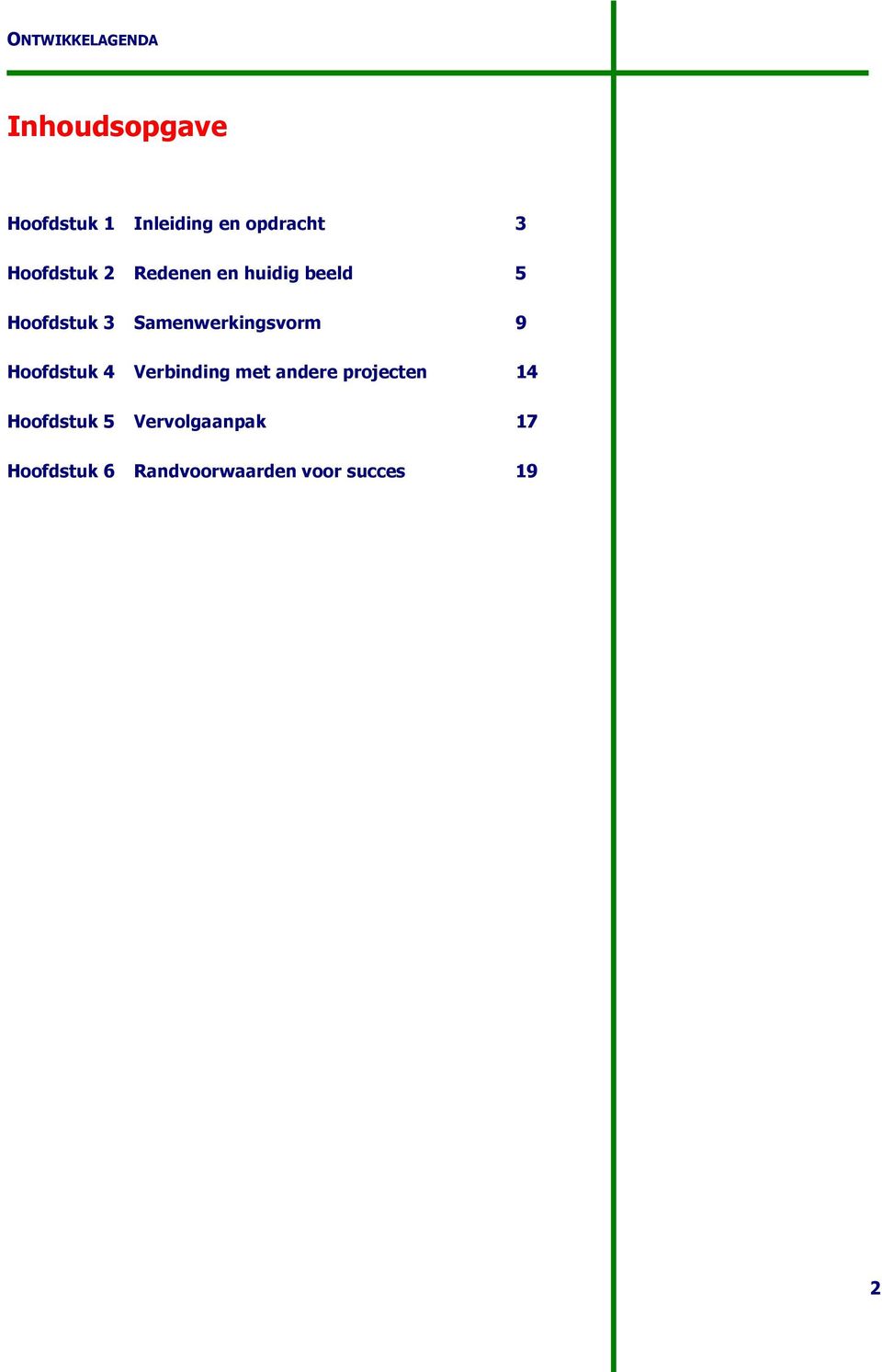 Hoofdstuk 4 Verbinding met andere projecten 14 Hoofdstuk 5