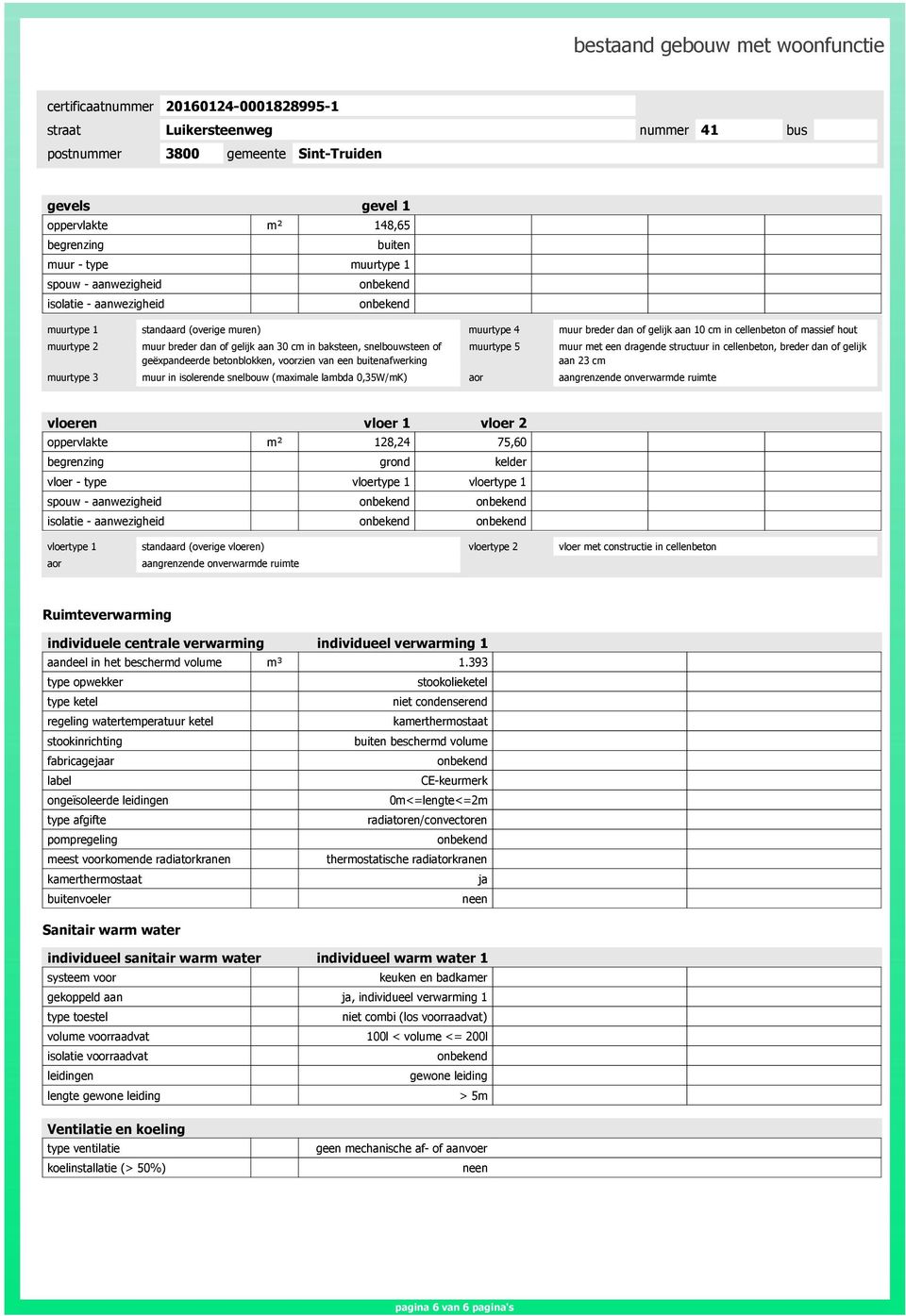 een dragende structuur in cellenbeton, breder dan of gelijk aan 23 cm muurtype 3 muur in isolerende snelbouw (maximale lambda 0,35W/mK) aor aangrenzende onverwarmde ruimte vloeren vloer 1 vloer 2