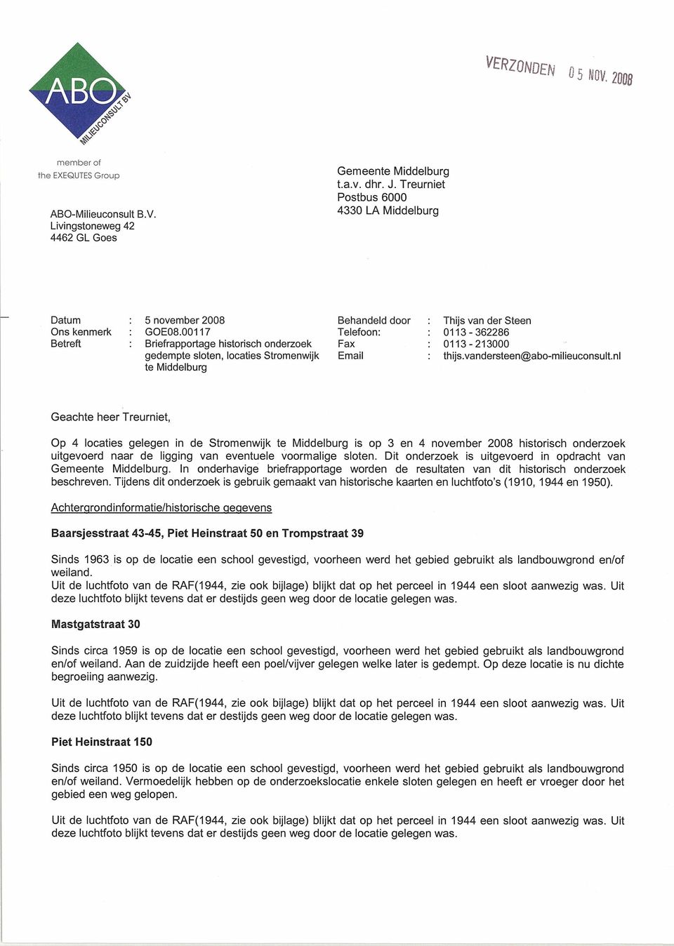 00117 Briefrapportage historisch onderzoek gedempte sloten, locaties Stromenwijk te Middelburg Behandeld door Telefoon: Fax Email Thijs van der Steen 0113-362286 0113-213000 thijs.