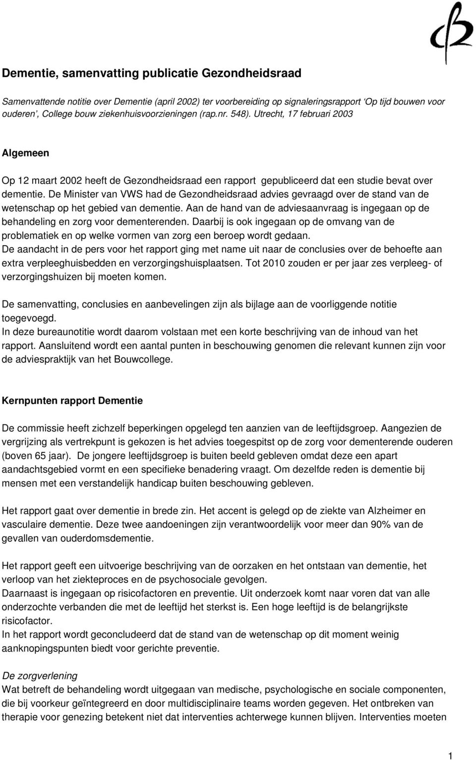 De Minister van VWS had de Gezondheidsraad advies gevraagd over de stand van de wetenschap op het gebied van dementie.