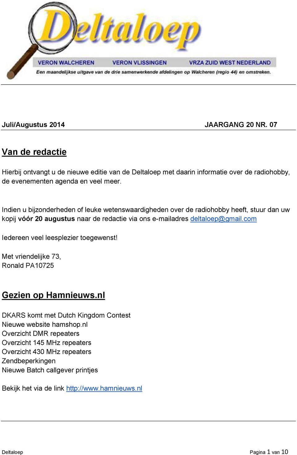 Indien u bijzonderheden of leuke wetenswaardigheden over de radiohobby heeft, stuur dan uw kopij vóór 20 augustus naar de redactie via ons e-mailadres deltaloep@gmail.