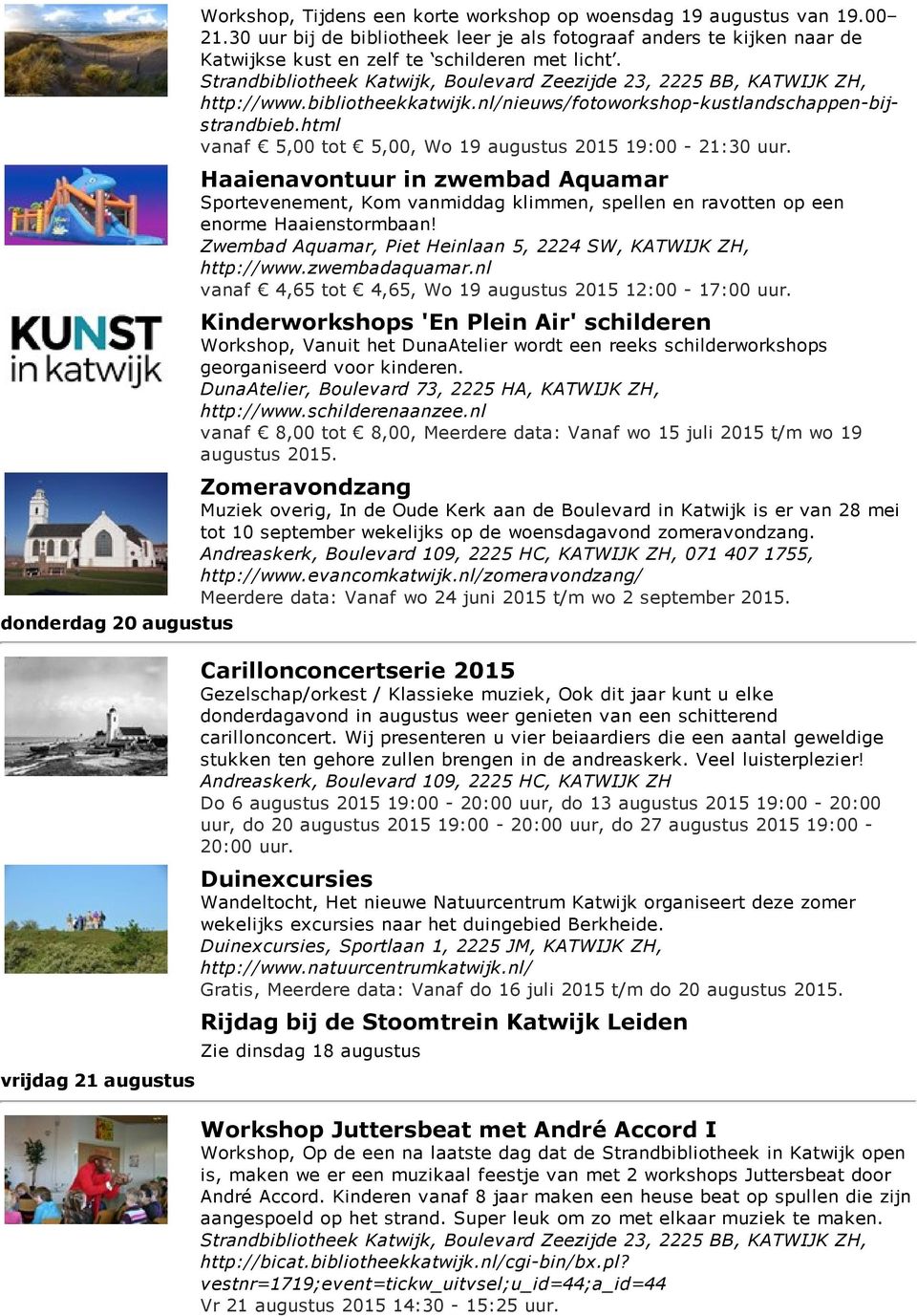 nl/nieuws/fotoworkshop kustlandschappen bijstrandbieb.html vanaf 5,00 tot 5,00, Wo 19 augustus 2015 19:00 21:30 uur.