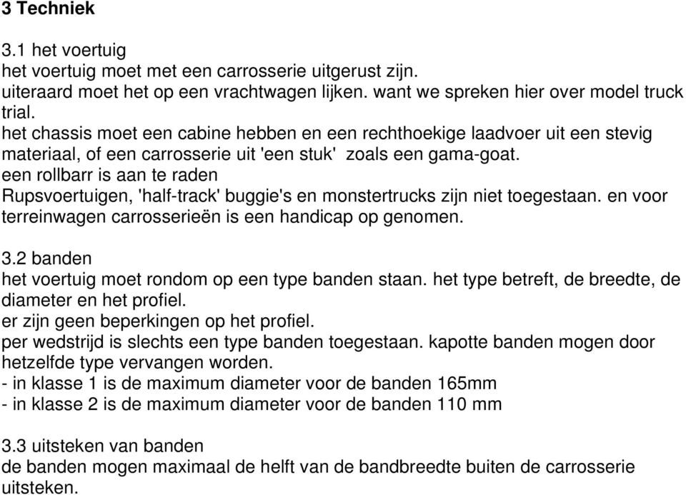 een rollbarr is aan te raden Rupsvoertuigen, 'half-track' buggie's en monstertrucks zijn niet toegestaan. en voor terreinwagen carrosserieën is een handicap op genomen. 3.