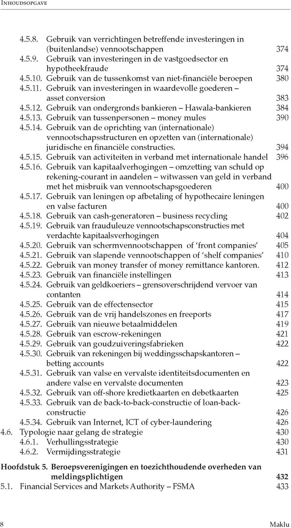 Gebruik van ondergronds bankieren Hawala-bankieren 384 4.5.13. Gebruik van tussenpersonen money mules 390 4.5.14.