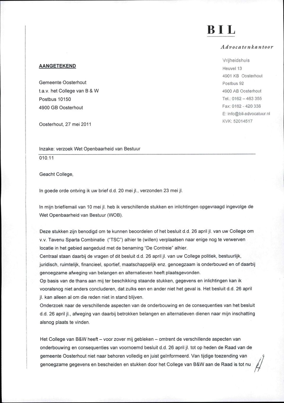 , verzonden 23 mei jl. In mijn brief/email van 10 mei jl. heb ik verschillende stukken en inlichtingen opgevraagd ingevolge de Wet Openbaarheid van Bestuur (WOB).