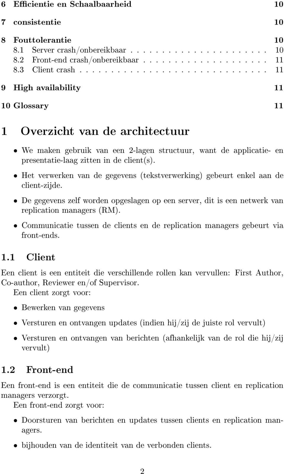 Het verwerken van de gegevens (tekstverwerking) gebeurt enkel aan de client-zijde. De gegevens zelf worden opgeslagen op een server, dit is een netwerk van replication managers (RM).