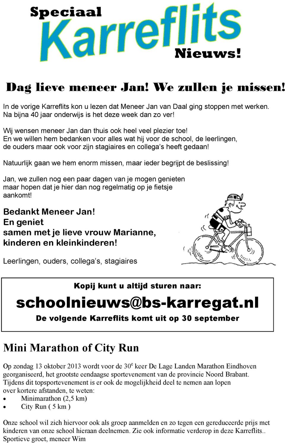 En we willen hem bedanken voor alles wat hij voor de school, de leerlingen, de ouders maar ook voor zijn stagiaires en collega s heeft gedaan!