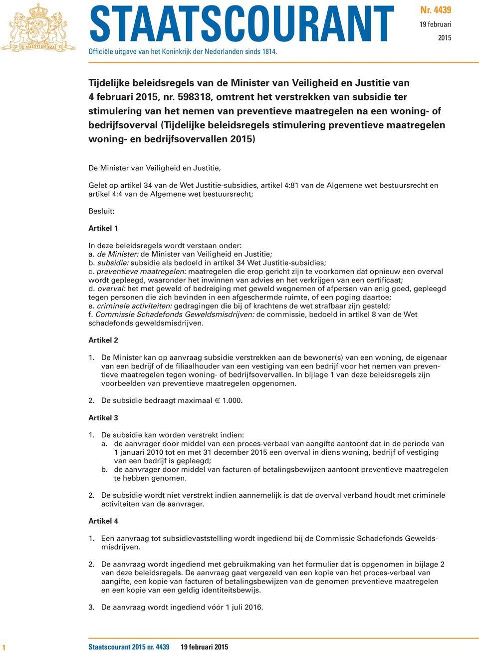 woning- en bedrijfsovervallen 2015) De Minister van Veiligheid en Justitie, Gelet op artikel 34 van de Wet Justitie-subsidies, artikel 4:81 van de Algemene wet bestuursrecht en artikel 4:4 van de