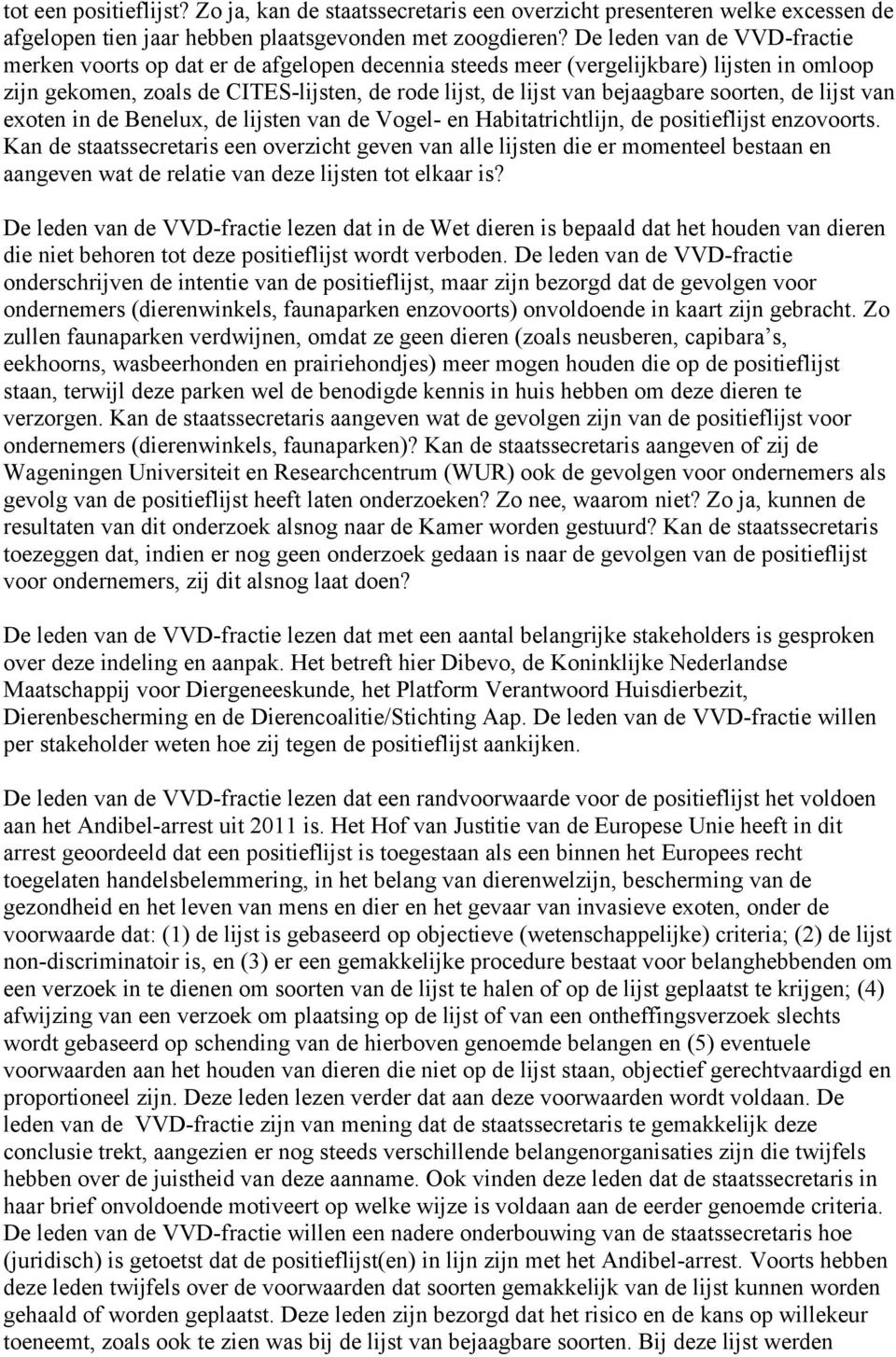 soorten, de lijst van exoten in de Benelux, de lijsten van de Vogel- en Habitatrichtlijn, de positieflijst enzovoorts.