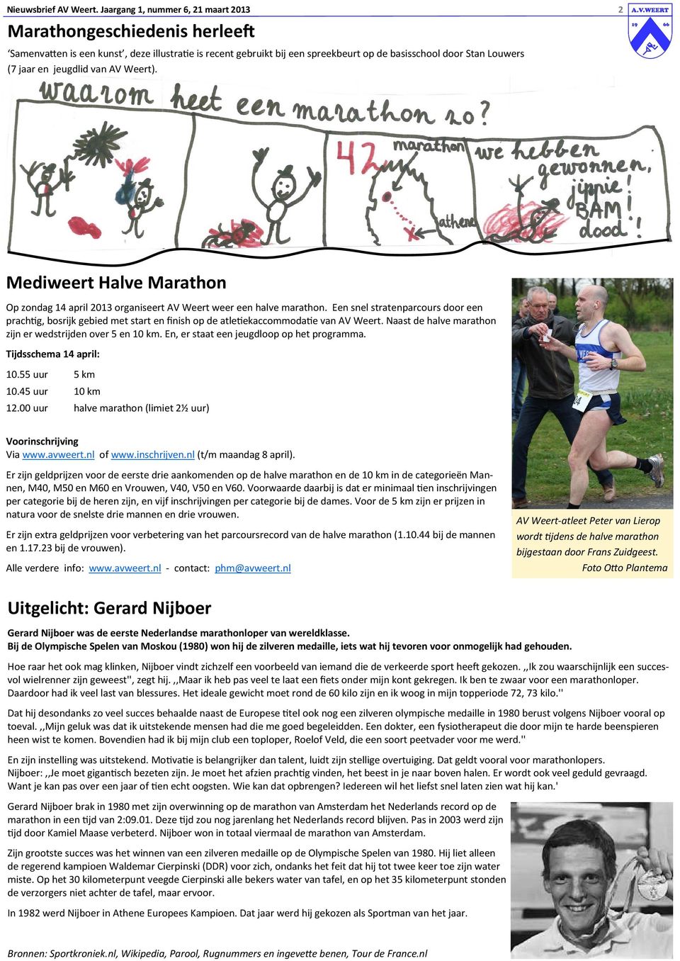 jeugdlid van AV Weert). Mediweert Halve Marathon Op zondag 14 april 2013 organiseert AV Weert weer een halve marathon.