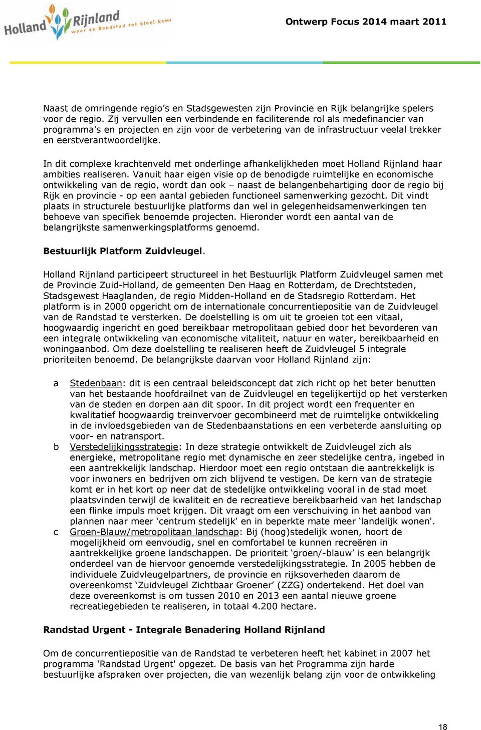 In dit complexe krachtenveld met onderlinge afhankelijkheden moet Holland Rijnland haar ambities realiseren.