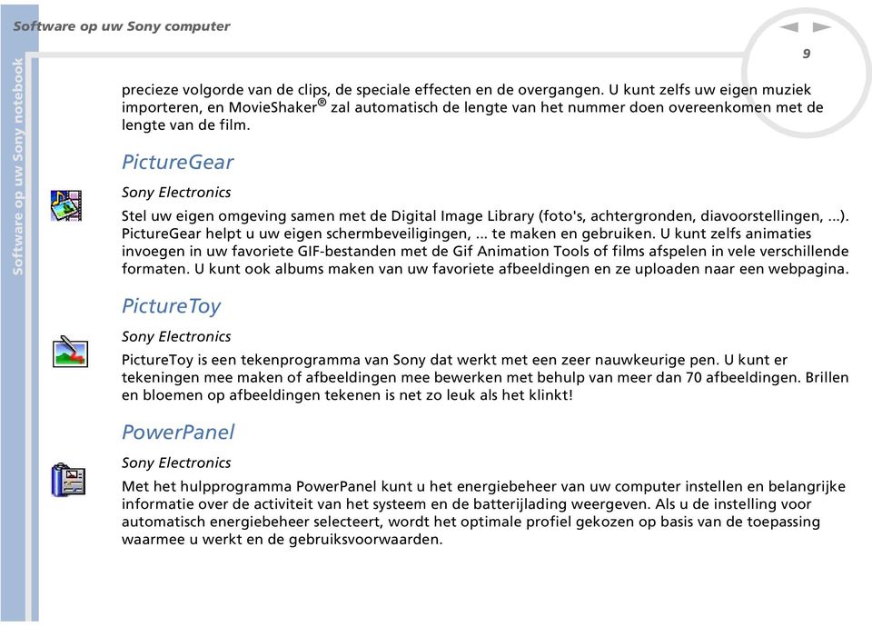 PictureGear Soy Electroics Stel uw eige omgevig same met de Digital Image Library (foto's, achtergrode, diavoorstellige,...). PictureGear helpt u uw eige schermbeveiligige,... te make e gebruike.