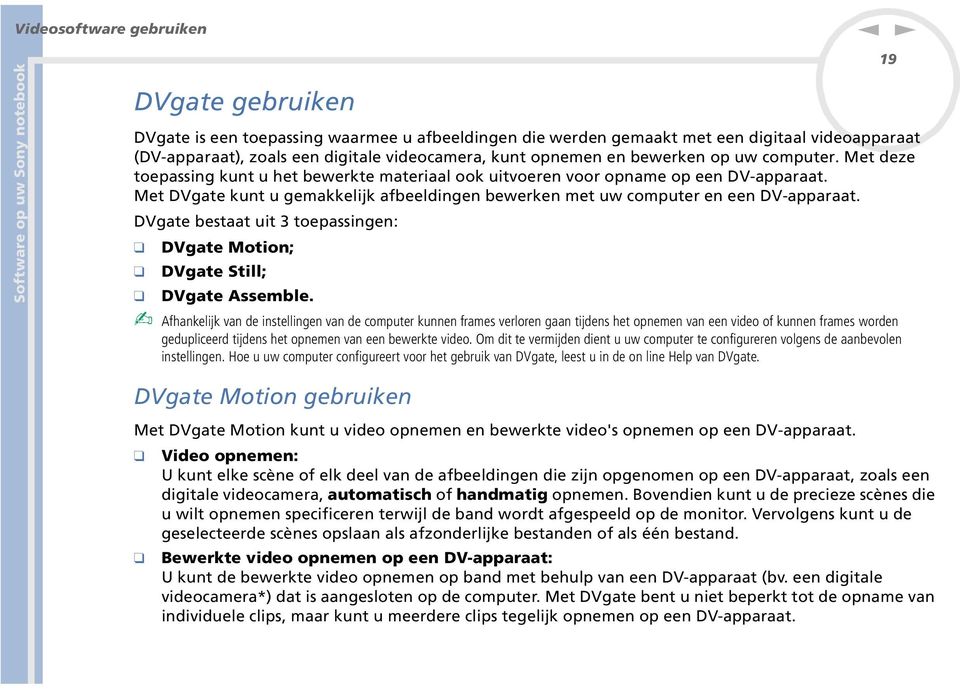 DVgate bestaat uit 3 toepassige: DVgate Motio; DVgate Still; DVgate Assemble.