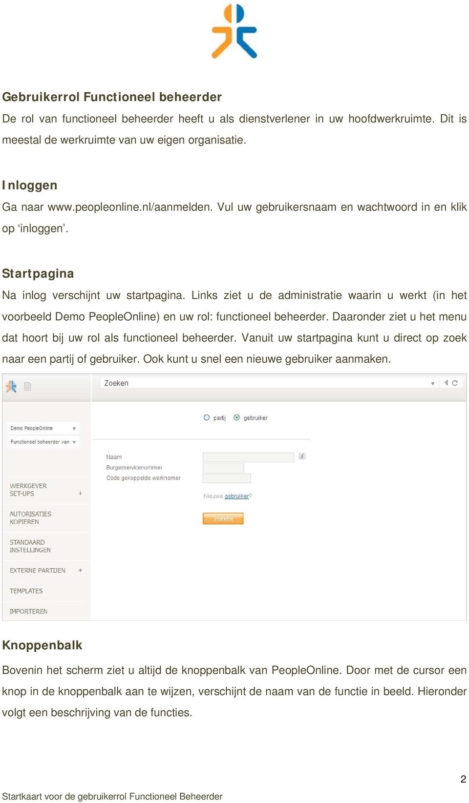 Links ziet u de administratie waarin u werkt (in het voorbeeld Demo PeopleOnline) en uw rol: functioneel beheerder. Daaronder ziet u het menu dat hoort bij uw rol als functioneel beheerder.