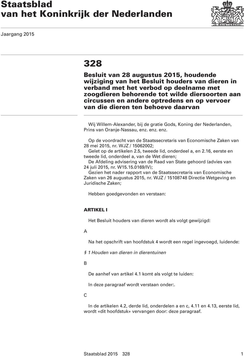 van Oranje-Nassau, enz. enz. enz. Op de voordracht van de Staatssecretaris van Economische Zaken van 28 mei 2015, nr. WJZ / 15062002; Gelet op de artikelen 2.5, tweede lid, onderdeel a, en 2.