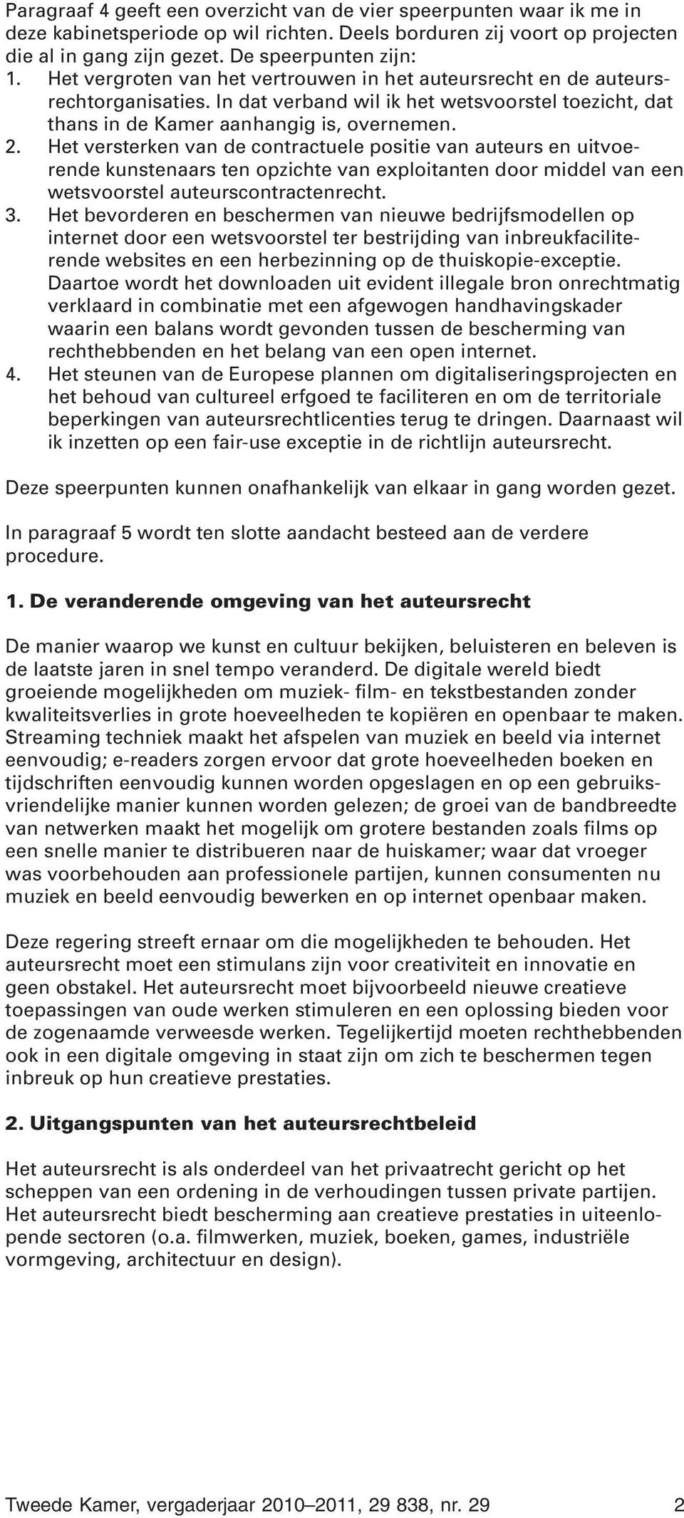 Het versterken van de contractuele positie van auteurs en uitvoerende kunstenaars ten opzichte van exploitanten door middel van een wetsvoorstel auteurscontractenrecht. 3.