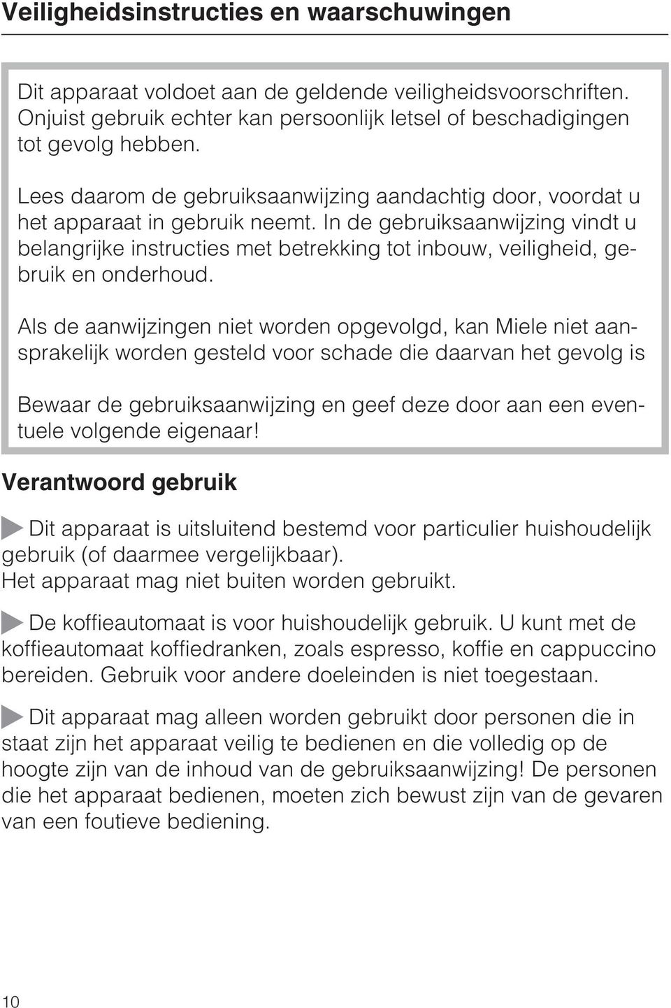 In de gebruiksaanwijzing vindt u belangrijke instructies met betrekking tot inbouw, veiligheid, gebruik en onderhoud.