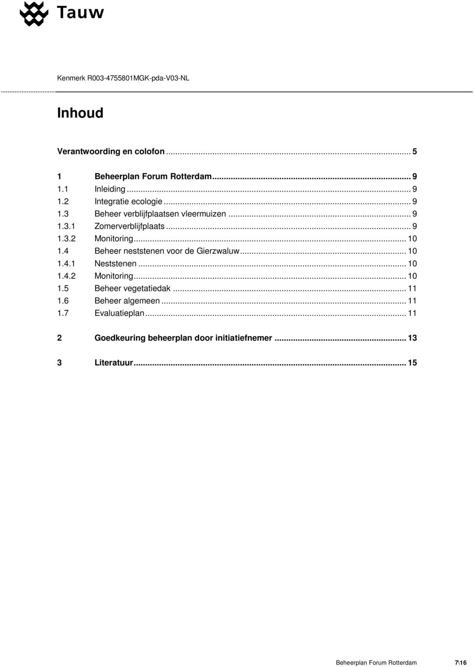 .. 10 1.4.2 Monitoring... 10 1.5 Beheer vegetatiedak... 11 1.6 Beheer algemeen... 11 1.7 Evaluatieplan.